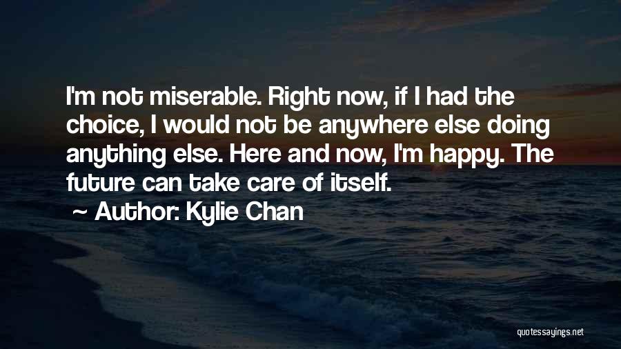 I ' M Happy Now Quotes By Kylie Chan