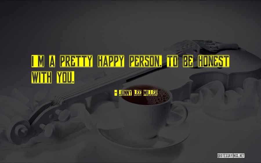 I M Happy With You Quotes By Jonny Lee Miller I M Happy With You Quotes By Jonny Lee Miller