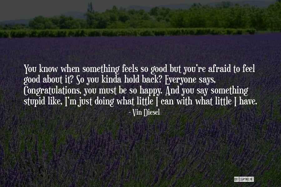 I M Happy With You Quotes By Vin Diesel I M Happy With You Quotes By Vin Diesel