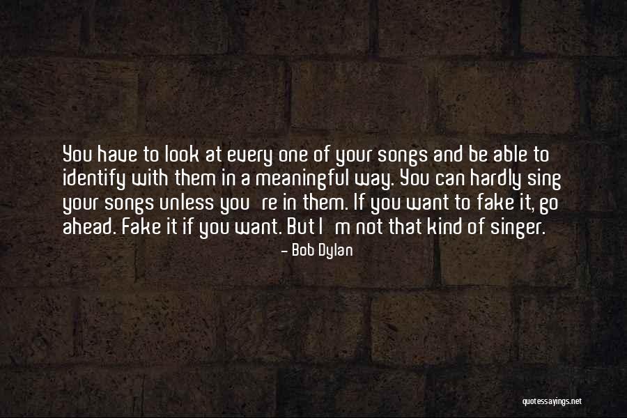 I ' M Not Fake Quotes By Bob Dylan I ' M Not Fake Quotes By Bob Dylan