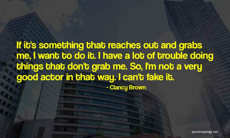 I ' M Not Fake Quotes By Clancy Brown I ' M Not Fake Quotes By Clancy Brown