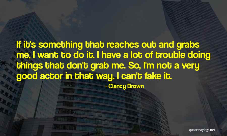 I ' M Not Fake Quotes By Clancy Brown