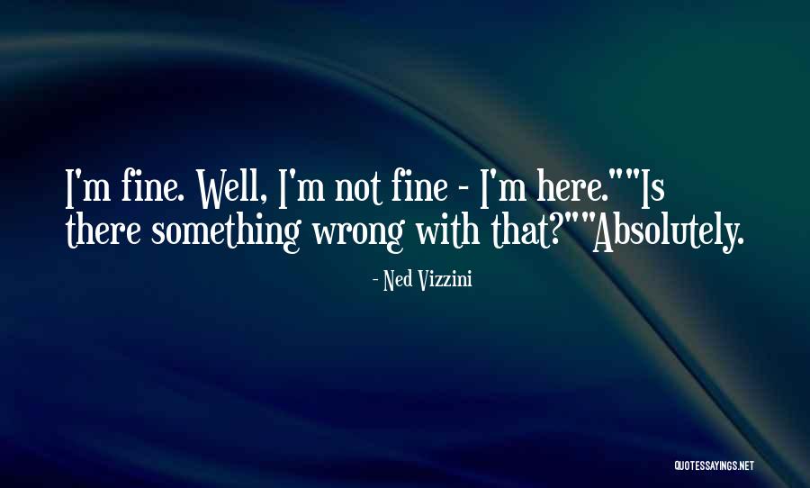 I M Not Fine Quotes By Ned Vizzini