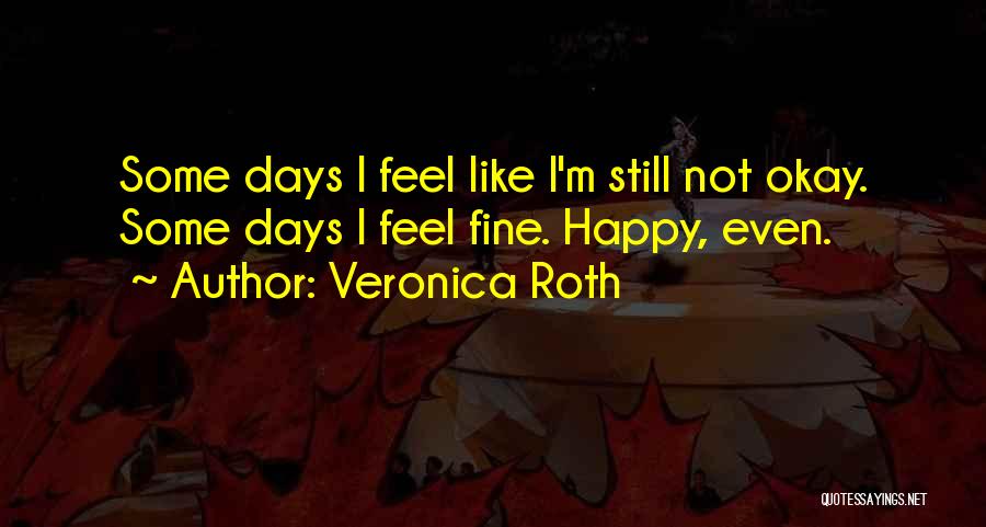 I M Not Fine Quotes By Veronica Roth