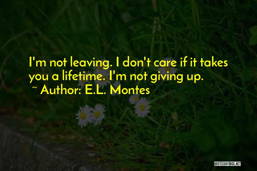 I ' M Not Giving Up You Up Quotes By E.L. Montes