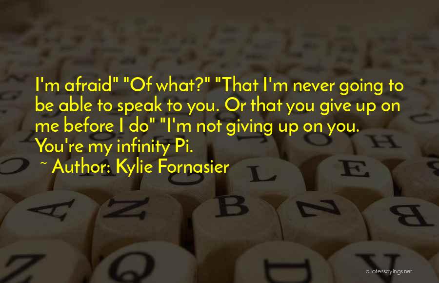 I ' M Not Giving Up You Up Quotes By Kylie Fornasier