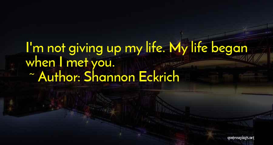 I ' M Not Giving Up You Up Quotes By Shannon Eckrich