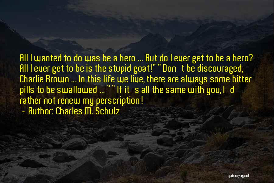 I M Not You Hero Quotes By Charles M. Schulz