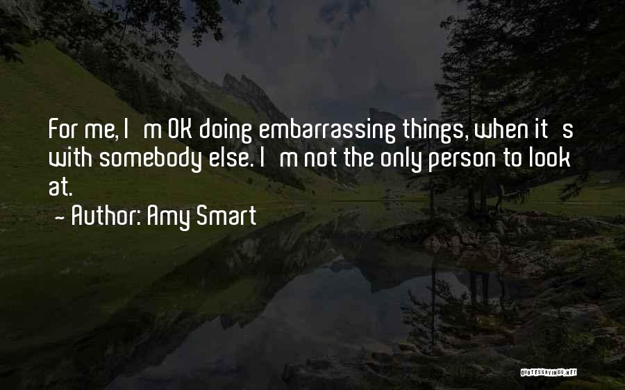 I M Only Me Quotes By Amy Smart