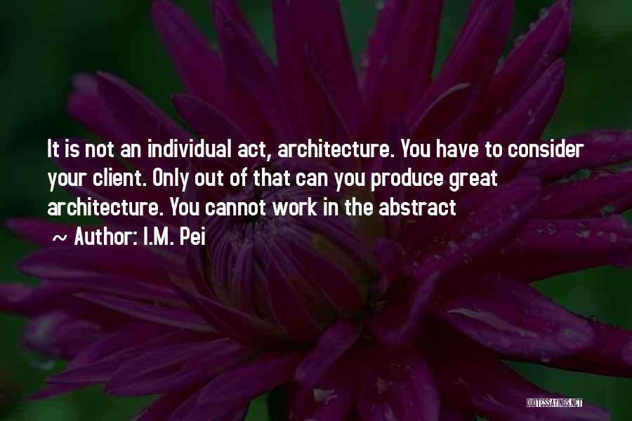 I.M. Pei Quotes 136734