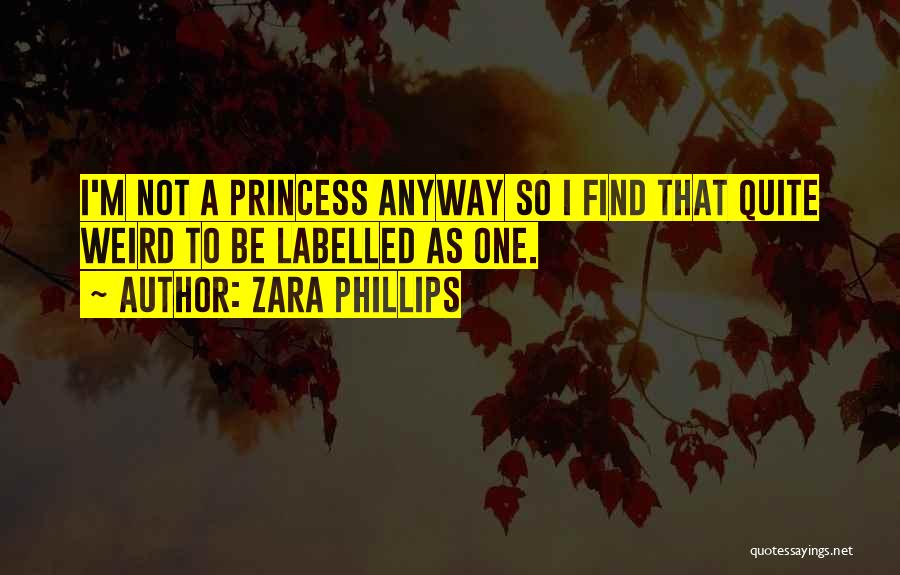 I M Princess Quotes By Zara Phillips