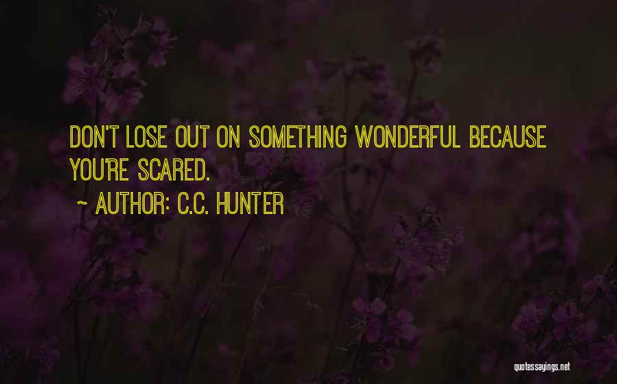 I ' M Scared To Lose You Quotes By C.C. Hunter