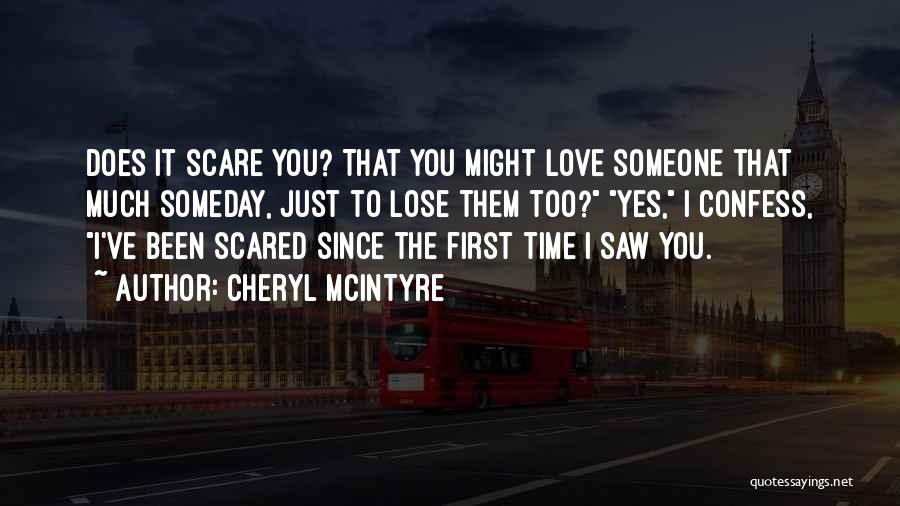 I ' M Scared To Lose You Quotes By Cheryl McIntyre