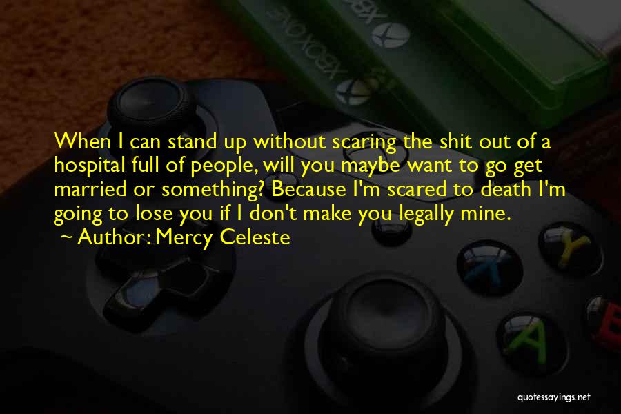 I ' M Scared To Lose You Quotes By Mercy Celeste