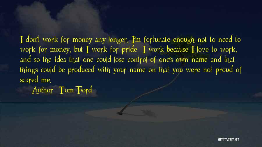 I ' M Scared To Lose You Quotes By Tom Ford