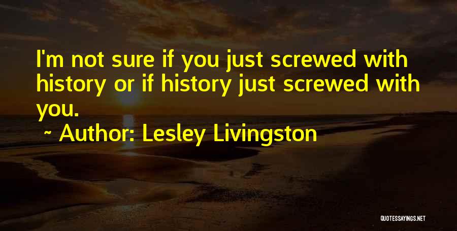 I M Screwed Quotes By Lesley Livingston