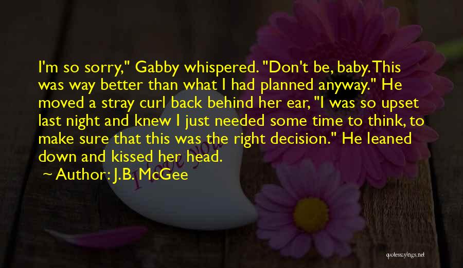 I ' M So Sorry Baby Quotes By J.B. McGee