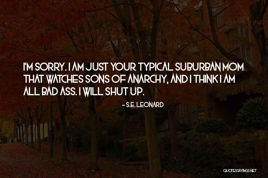 I M Sorry Quotes By S.E. Leonard