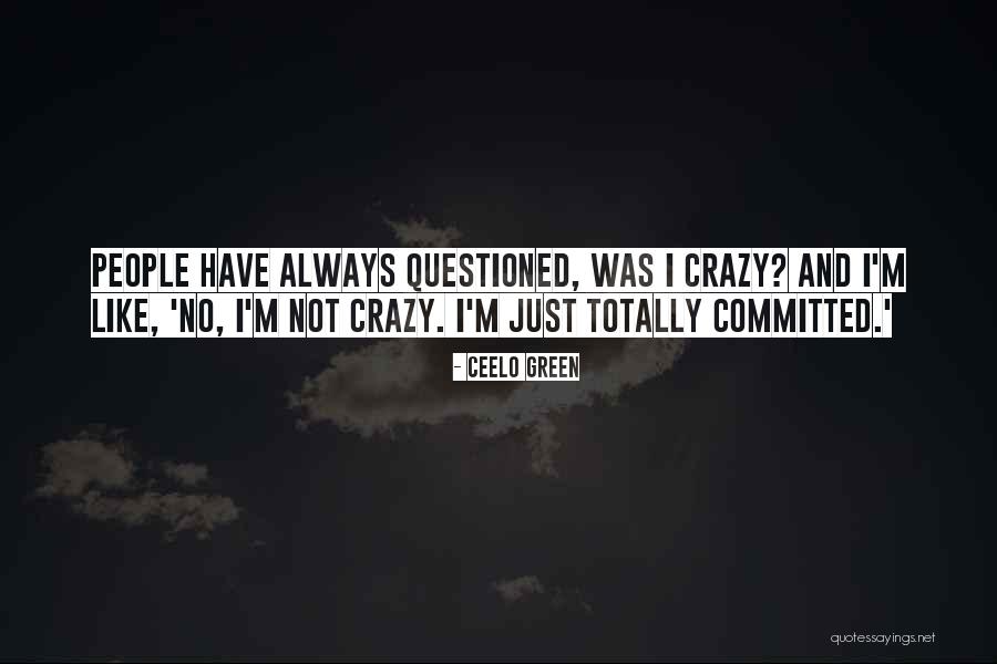 I M Totally Crazy Quotes By CeeLo Green I M Totally Crazy Quotes By CeeLo Green