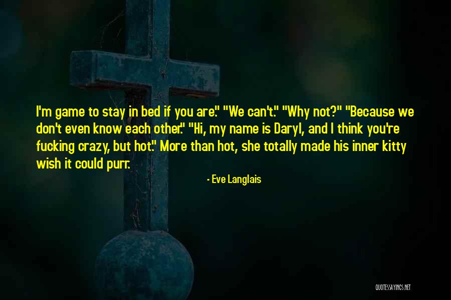 I M Totally Crazy Quotes By Eve Langlais I M Totally Crazy Quotes By Eve Langlais