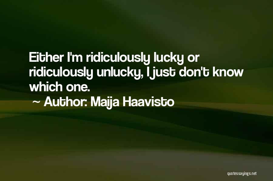 I ' M Unlucky Quotes By Maija Haavisto