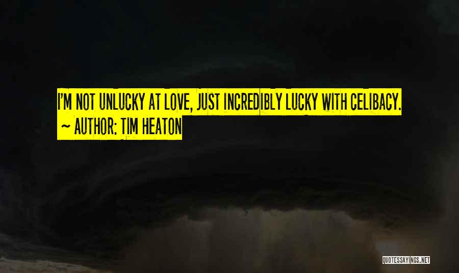 I ' M Unlucky Quotes By Tim Heaton