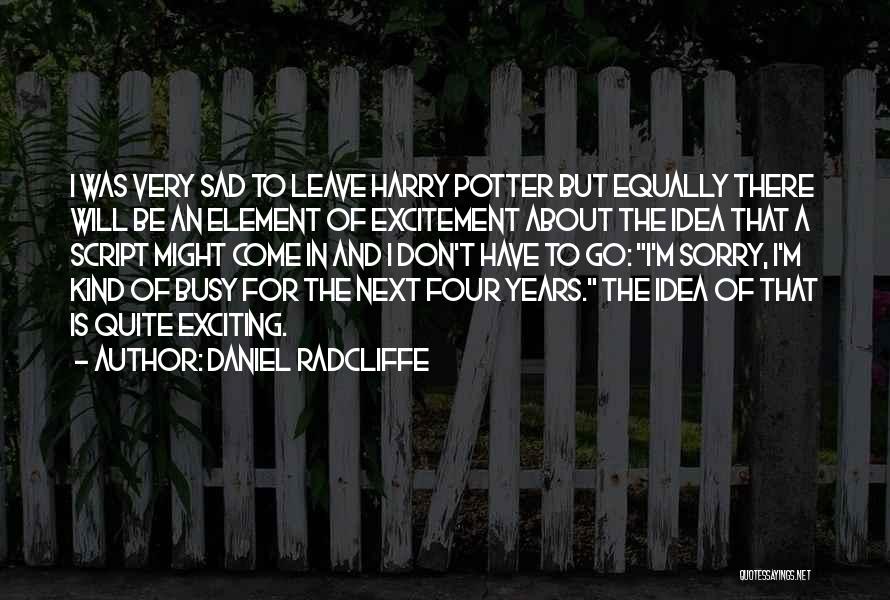 I ' M Very Sad Quotes By Daniel Radcliffe