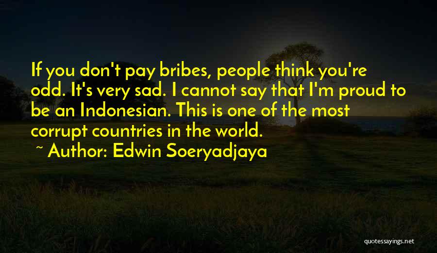 I ' M Very Sad Quotes By Edwin Soeryadjaya