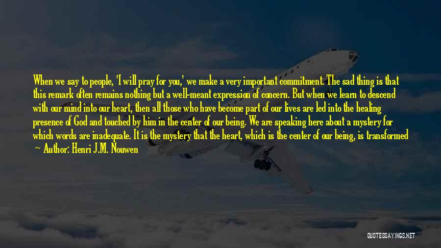 I ' M Very Sad Quotes By Henri J.M. Nouwen