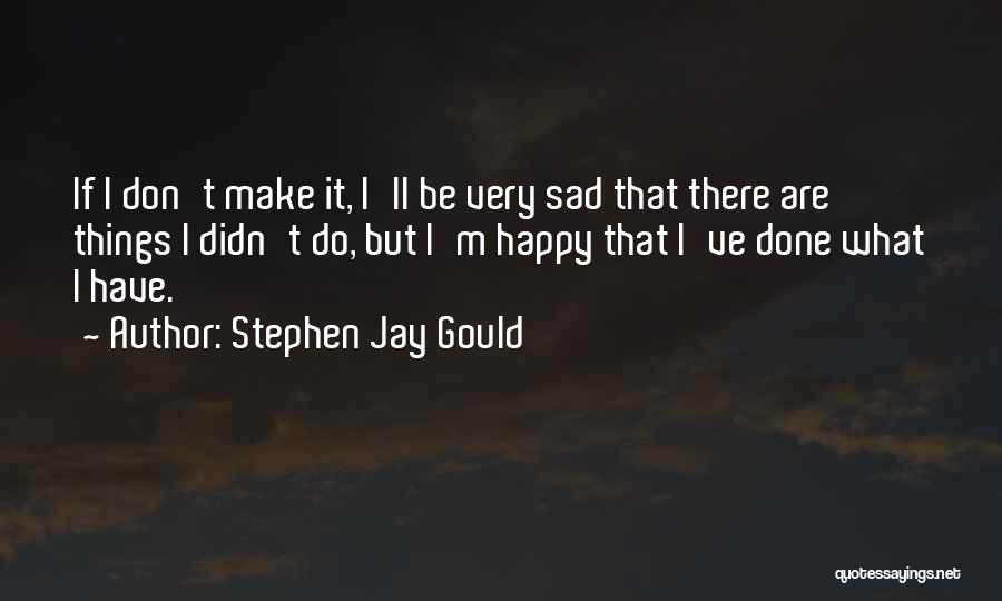 I ' M Very Sad Quotes By Stephen Jay Gould