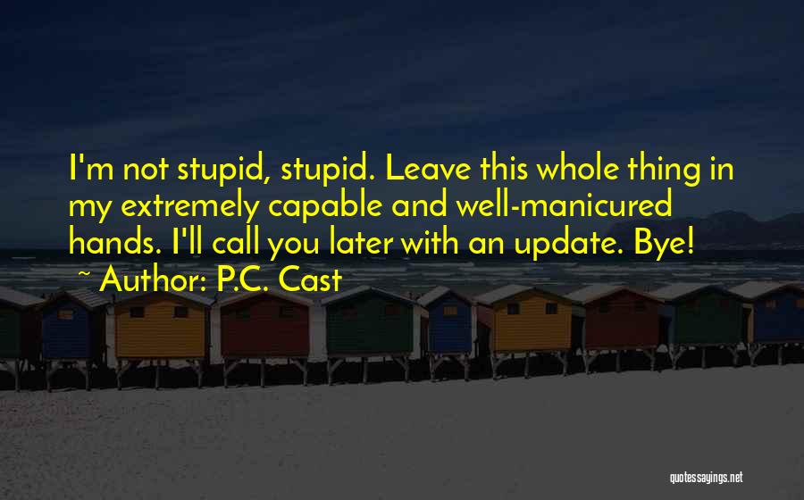 I M With Stupid Quotes By P.C. Cast