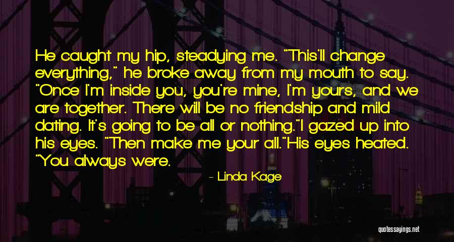 I ' M Yours And You Are Mine Quotes By Linda Kage I ' M Yours And You Are Mine Quotes By Linda Kage
