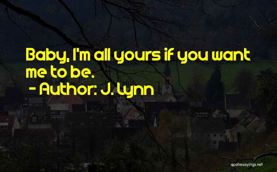 I ' M Yours Quotes By J. Lynn