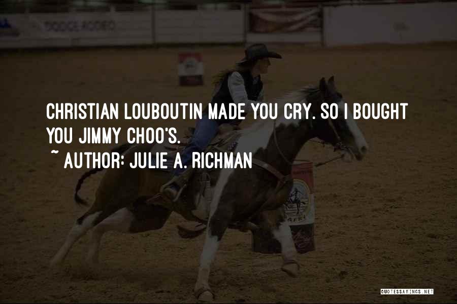 I Made You Cry Quotes By Julie A. Richman