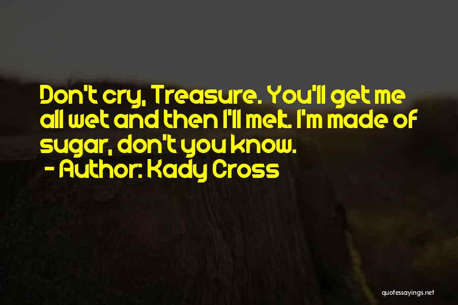 I Made You Cry Quotes By Kady Cross