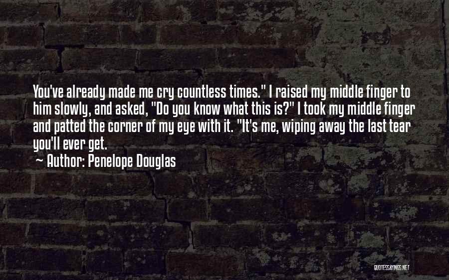 I Made You Cry Quotes By Penelope Douglas