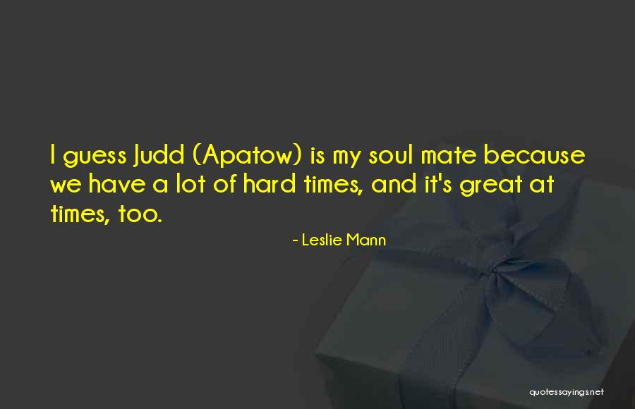 I Mate Quotes By Leslie Mann I Mate Quotes By Leslie Mann