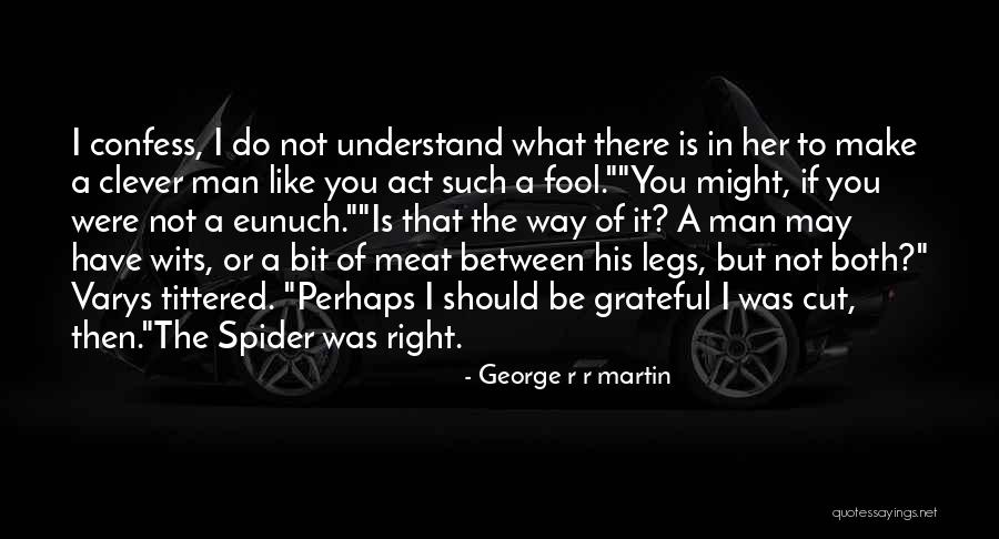 I May Act Like Quotes By George R R Martin I May Act Like Quotes By George R R Martin