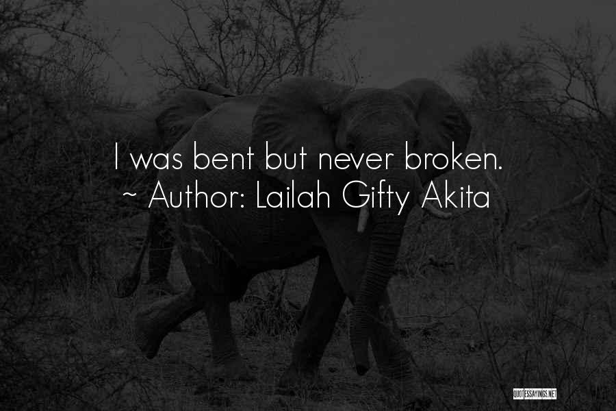 I May Be Bent But Not Broken Quotes By Lailah Gifty Akita