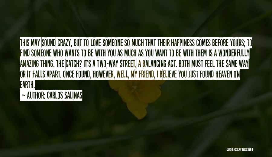 I May Be Crazy But I Love You Quotes By Carlos Salinas
