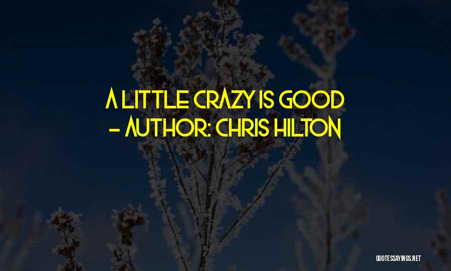 I May Be Crazy But I Love You Quotes By Chris Hilton