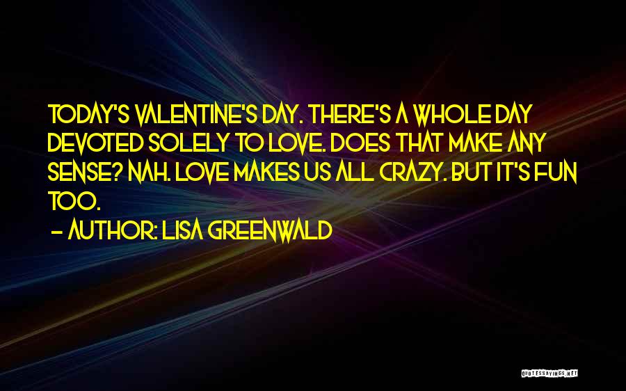 I May Be Crazy But I Love You Quotes By Lisa Greenwald