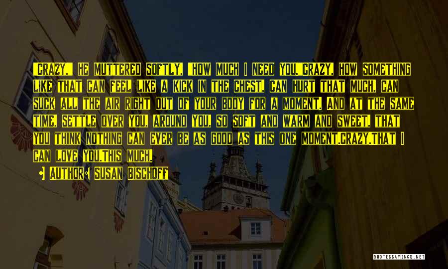 I May Be Crazy But I Love You Quotes By Susan Bischoff