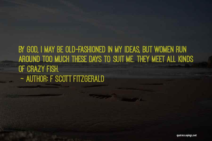 I May Be Crazy But Quotes By F Scott Fitzgerald