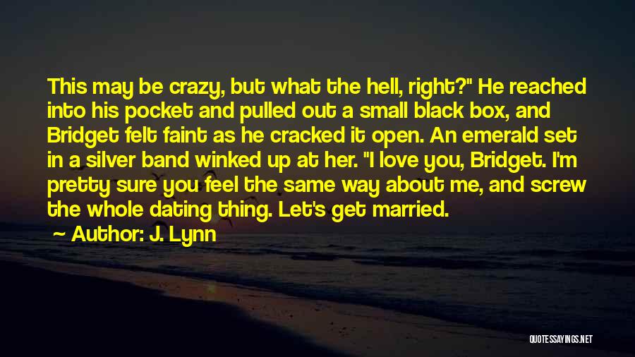 I May Be Crazy But Quotes By J. Lynn