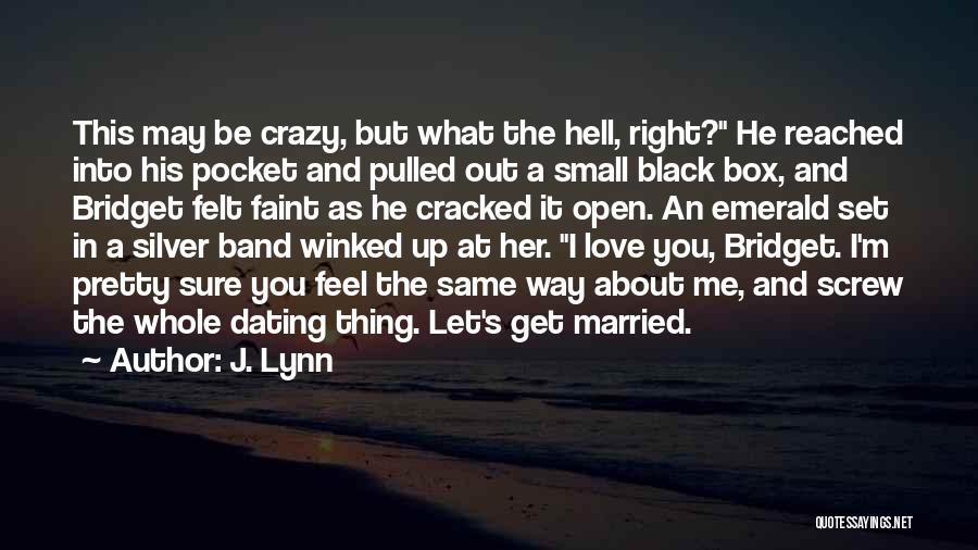 I May Be Crazy Quotes By J. Lynn