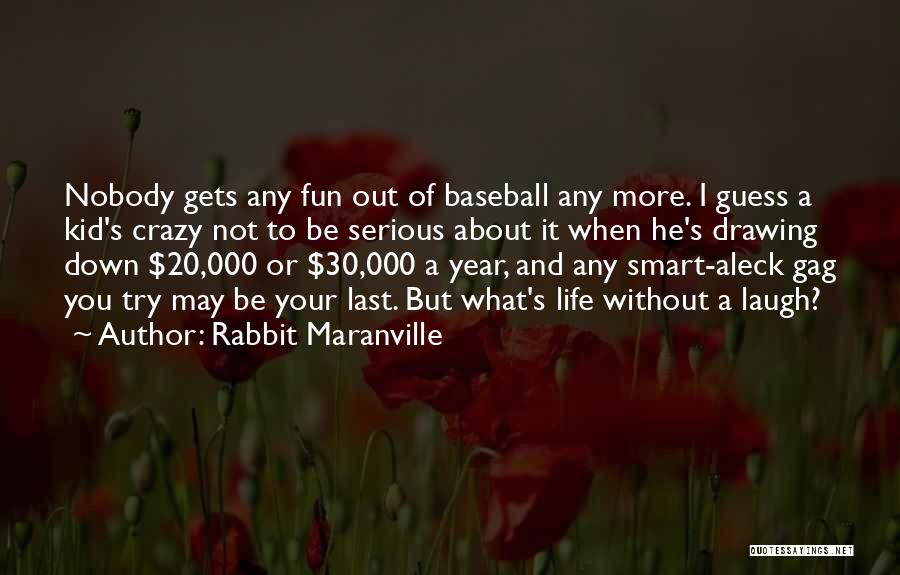 I May Be Crazy Quotes By Rabbit Maranville