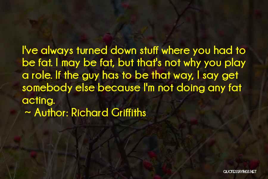 I May Be Fat Quotes By Richard Griffiths