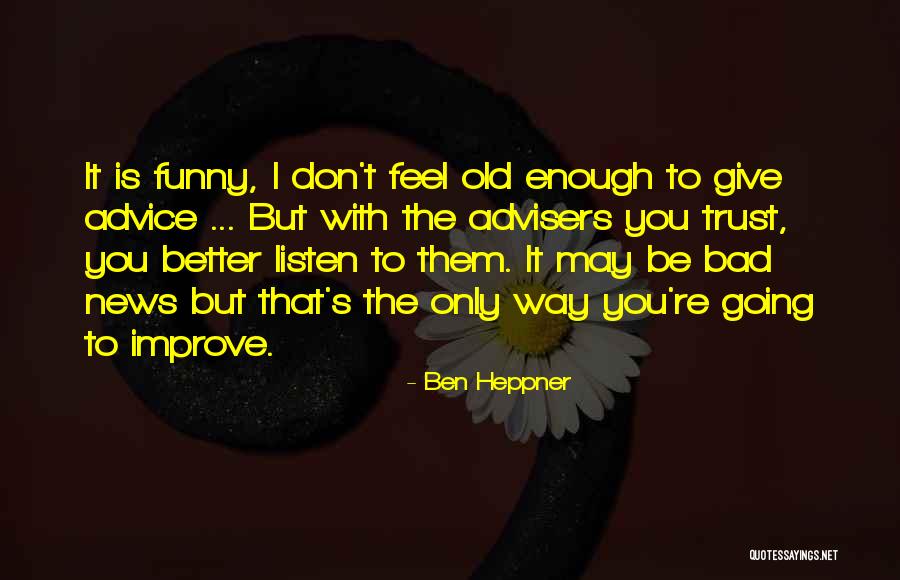 I May Be Old But Quotes By Ben Heppner I May Be Old But Quotes By Ben Heppner
