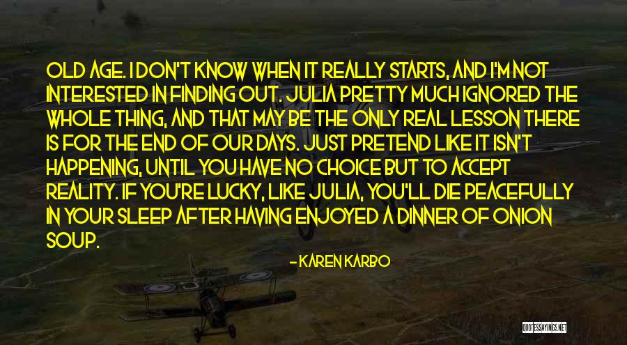 I May Be Old But Quotes By Karen Karbo I May Be Old But Quotes By Karen Karbo